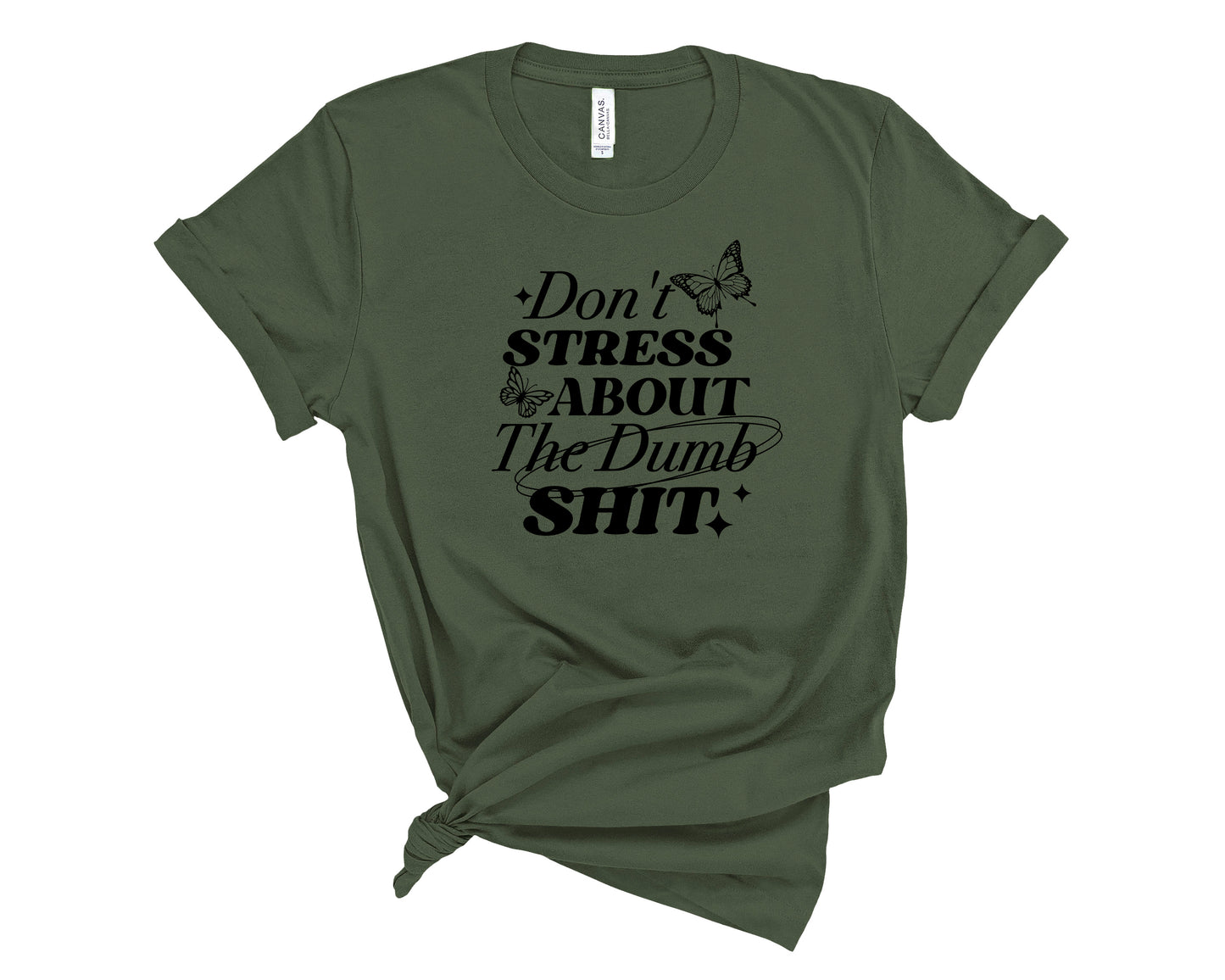 Don’t Stress About Dumb Sh!t T-Shirt